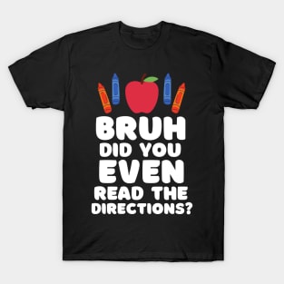 School Bruh Did You Even Read The Directions Sarcastic Teacher Life T-Shirt